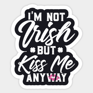 I'm Not Irish But Kiss Me Anyway Funny St Patricks Day Sticker